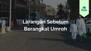Larangan Sebelum Berangkat Umroh