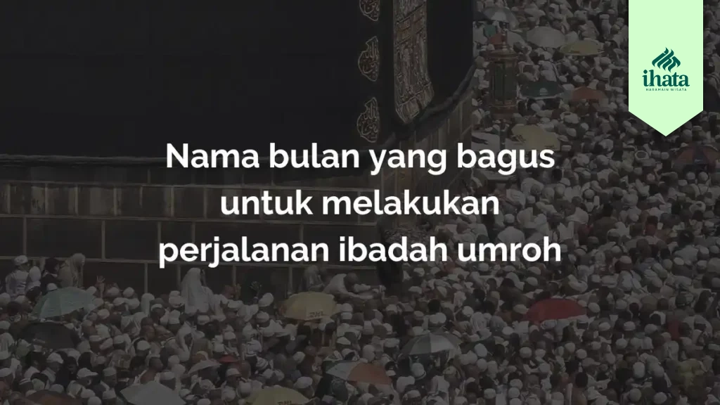 Nama bulan yang bagus untuk melakukan perjalanan ibadah umroh