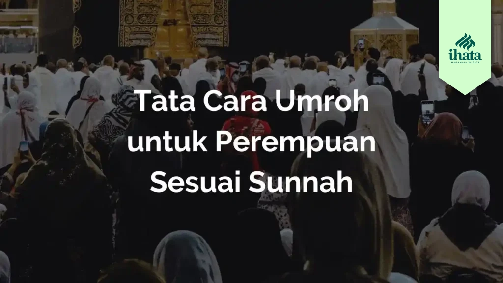 Tata Cara Umroh untuk Perempuan Sesuai Sunnah