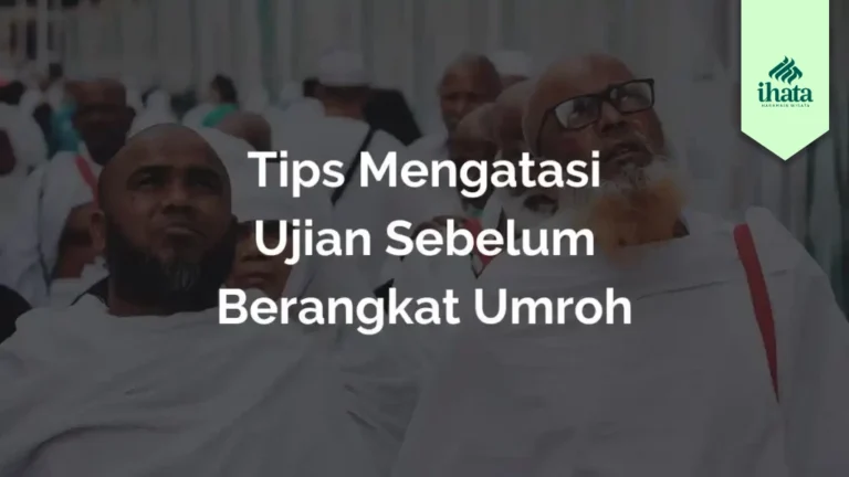 Tips Mengatasi Ujian Sebelum Berangkat Umroh