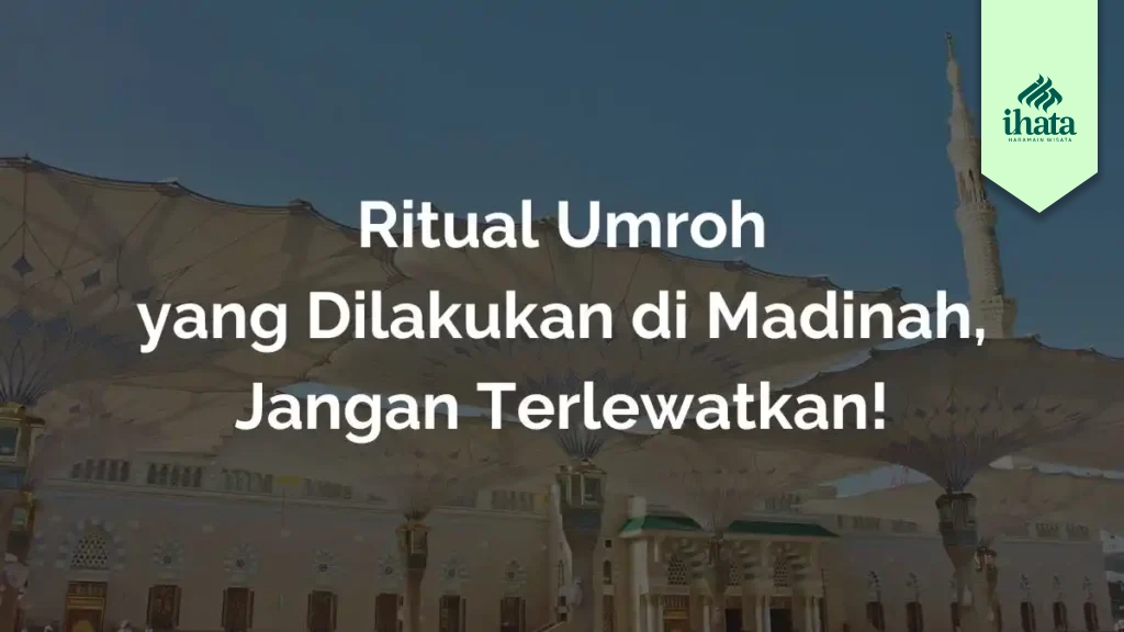 Ritual Umroh yang Dilakukan di Madinah