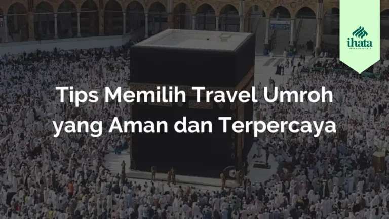 Tips Memilih Travel Umroh yang Aman dan Terpercaya