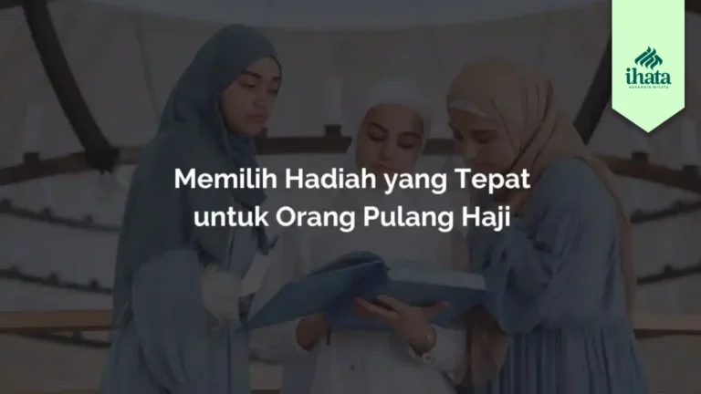 Memilih Hadiah yang Tepat untuk Orang Pulang Haji