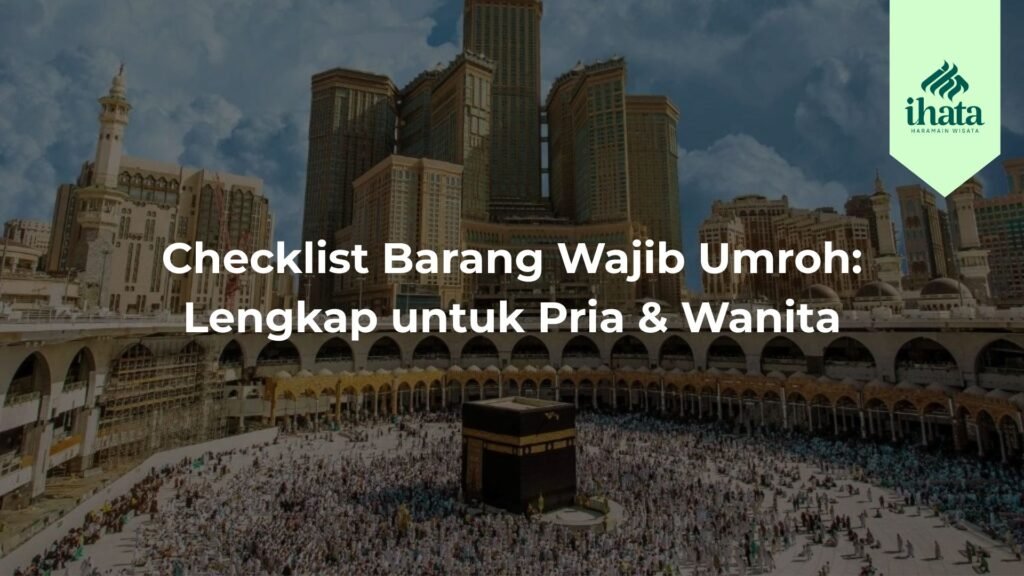 Checklist Barang Wajib Umroh Lengkap untuk Pria & Wanita