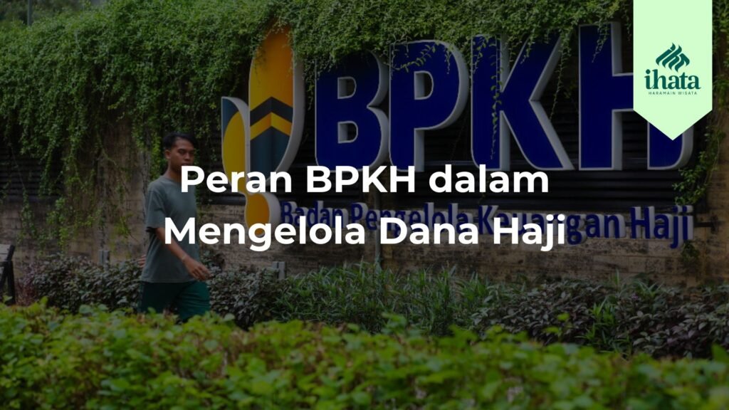 Peran BPKH dalam Mengelola Dana Haji