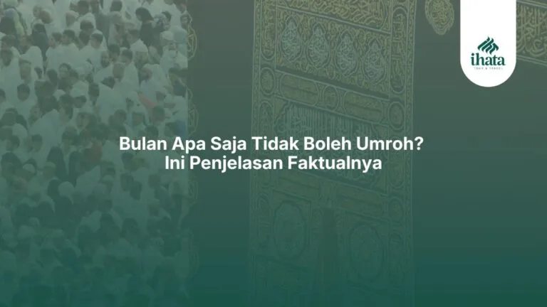 Bulan Apa Saja Tidak Boleh Umroh Ini Penjelasan Faktualnya